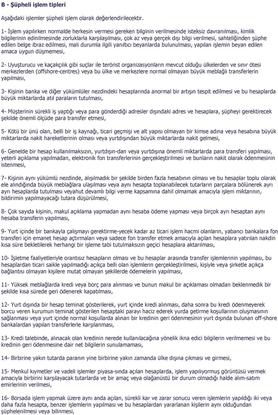 verilmesi, sahteliğinden şüphe edilen belge ibraz edilmesi, mali durumla ilgili yanıltıcı beyanlarda bulunulması, yapılan işlemin beyan edilen amaca uygun düşmemesi, 2- Uyuşturucu ve kaçakçılık gibi