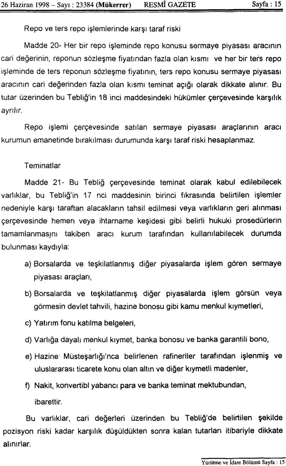 açığı olarak dikkate alınır. Bu tutar üzerinden bu Tebliğ'in 18 inci maddesindeki hükümler çerçevesinde karşılık ayrılır.