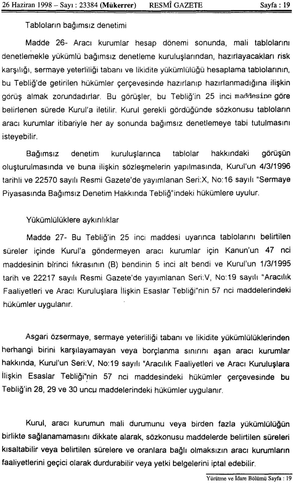 ilişkin görüş almak zorundadırlar. Bu görüşler, bu Tebliğ'in 25 inci maddesine göre belirlenen sürede Kurul'a iletilir.