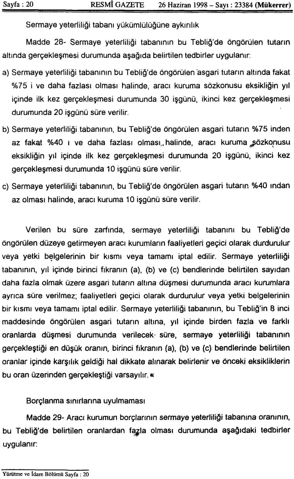 kuruma sözkonusu eksikliğin yıl içinde ilk kez gerçekleşmesi durumunda 30 işgünü, ikinci kez gerçekleşmesi durumunda 20 işgünü süre verilir.