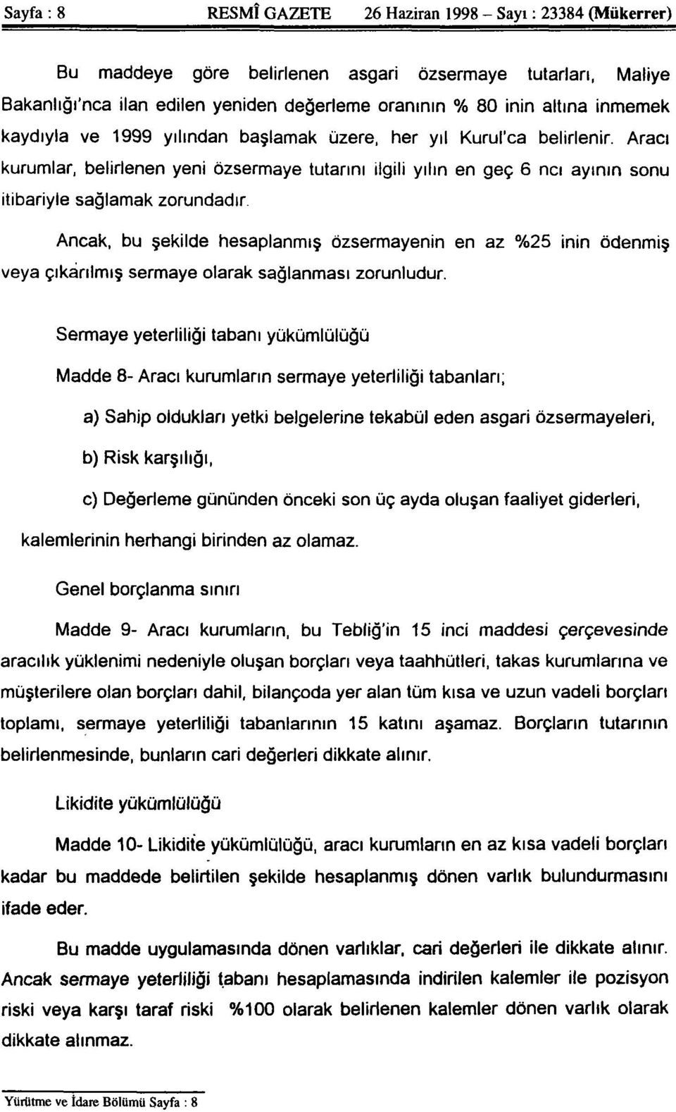 Ancak, bu şekilde hesaplanmış özsermayenin en az %25 inin ödenmiş veya çıkarılmış sermaye olarak sağlanması zorunludur.