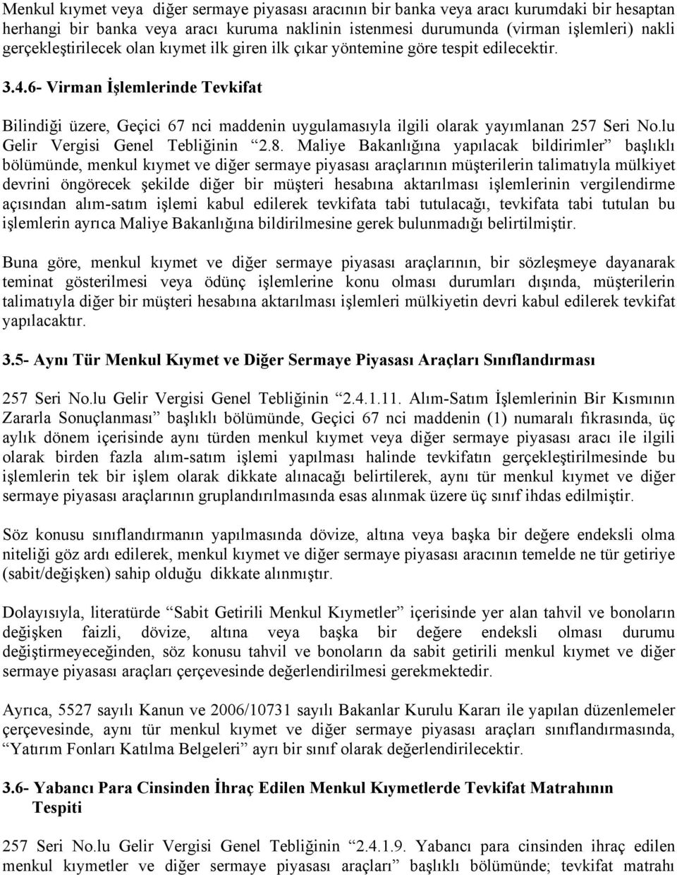 6- Virman İşlemlerinde Tevkifat Bilindiği üzere, Geçici 67 nci maddenin uygulamasıyla ilgili olarak yayımlanan 257 Seri No.lu Gelir Vergisi Genel Tebliğinin 2.8.