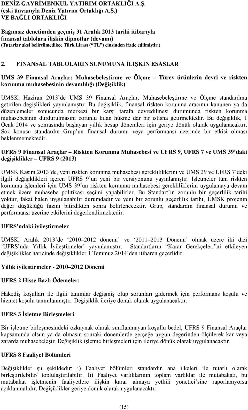 UMS 39 Finansal Araçlar: Muhasebeleştirme ve Ölçme standardına getirilen değişlikleri yayınlamıştır.