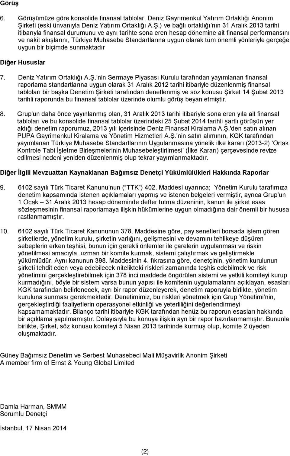 hesap dönemine ait finansal performansını ve nakit akışlarını, Türkiye Muhasebe Standartlarına uygun olarak tüm önemli yönleriyle gerçeğe uygun bir biçimde sunmaktadır Diğer Hususlar 7.