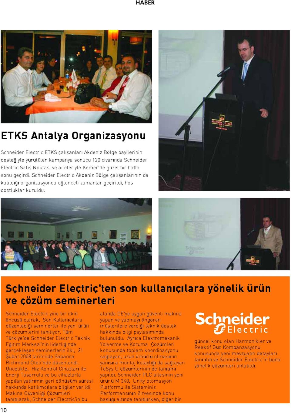 Schneider Electric'ten son kullan c lara yönelik ürün ve çözüm seminerleri 10 Schneider Electric yine bir ilkin öncüsü olarak, Son Kullan c lara düzenledi i seminerler ile yeni ürün ve çözümlerini