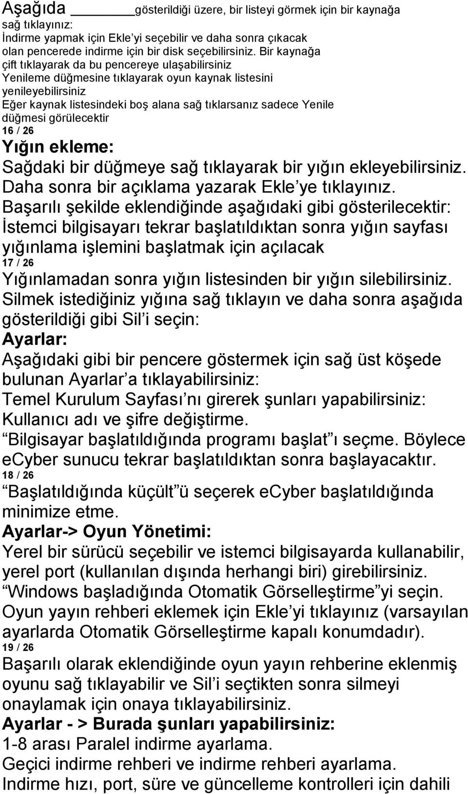 düğmesi görülecektir 16 / 26 Yığın ekleme: Sağdaki bir düğmeye sağ tıklayarak bir yığın ekleyebilirsiniz. Daha sonra bir açıklama yazarak Ekle ye tıklayınız.