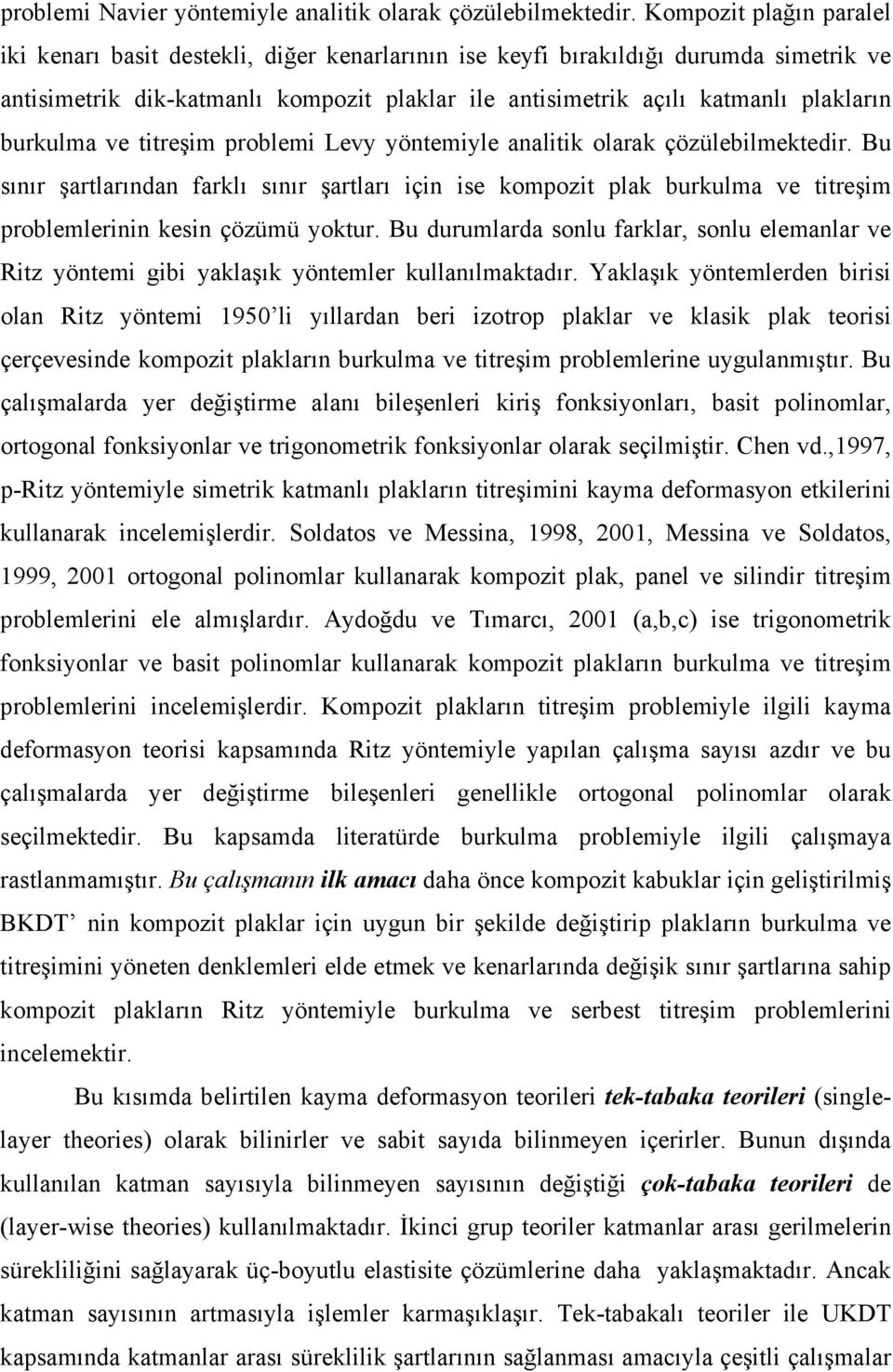 burkulma ve titreşim problemi Levy yöntemiyle analitik olarak çözülebilmektedir.