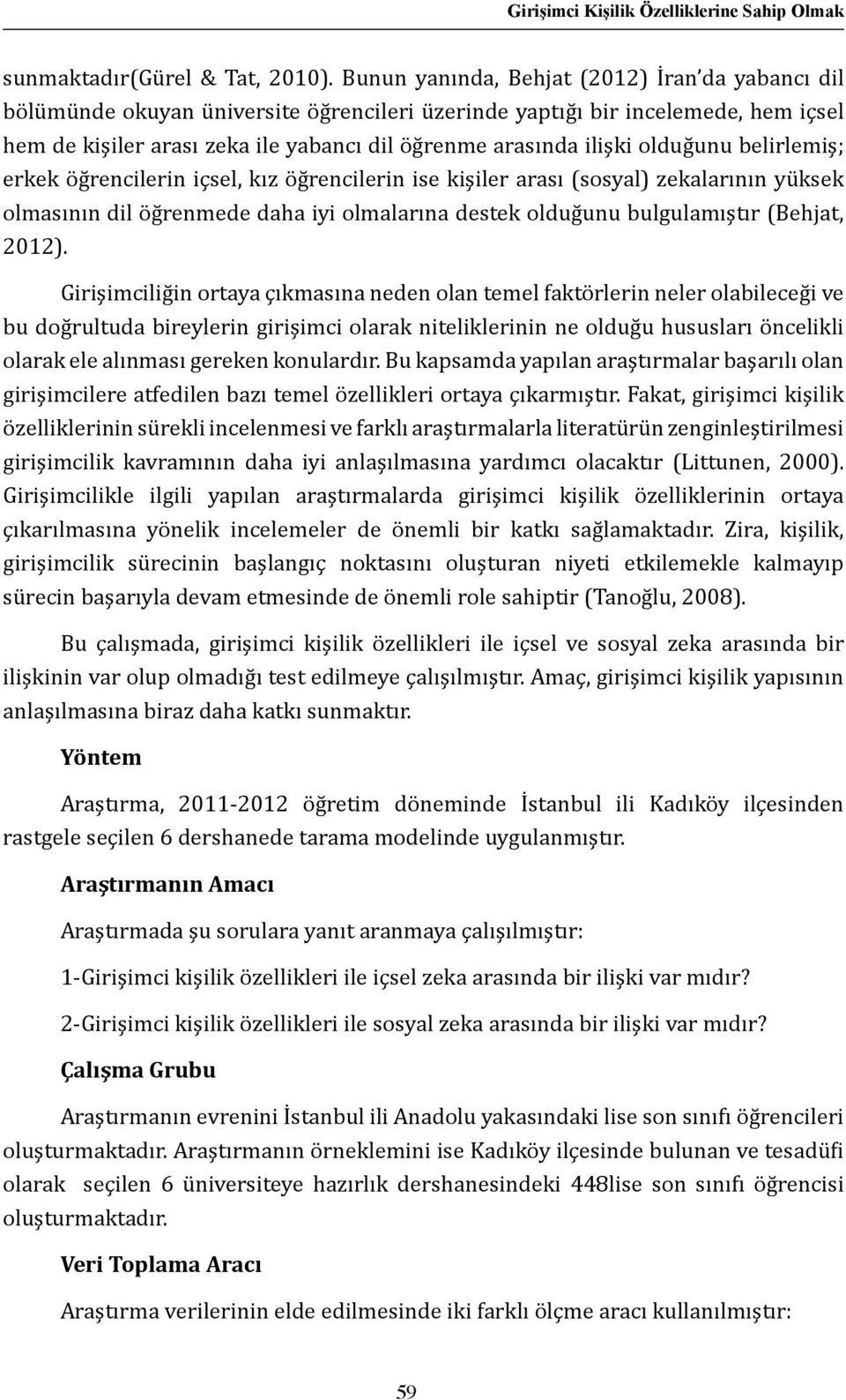 olduğunu belirlemiş; erkek öğrencilerin içsel, kız öğrencilerin ise kişiler arası (sosyal) zekalarının yüksek olmasının dil öğrenmede daha iyi olmalarına destek olduğunu bulgulamıştır (Behjat, 2012).