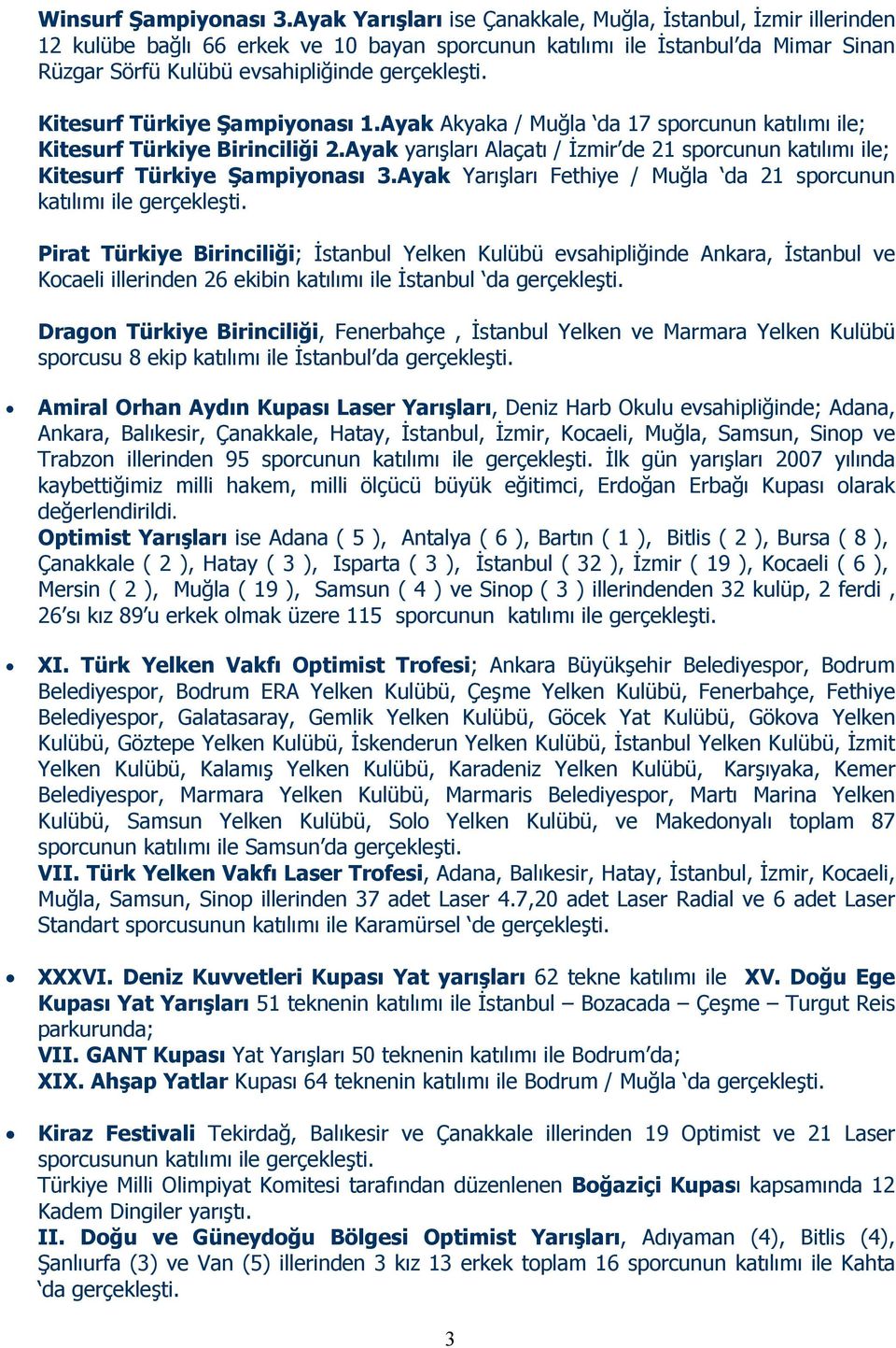Kitesurf Türkiye Şampiyonası 1.Ayak Akyaka / Muğla da 17 sporcunun katılımı ile; Kitesurf Türkiye Birinciliği 2.