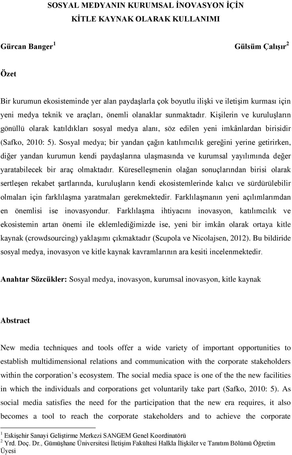 Sosyal medya; bir yandan çağın katılımcılık gereğini yerine getirirken, diğer yandan kurumun kendi paydaşlarına ulaşmasında ve kurumsal yayılımında değer yaratabilecek bir araç olmaktadır.