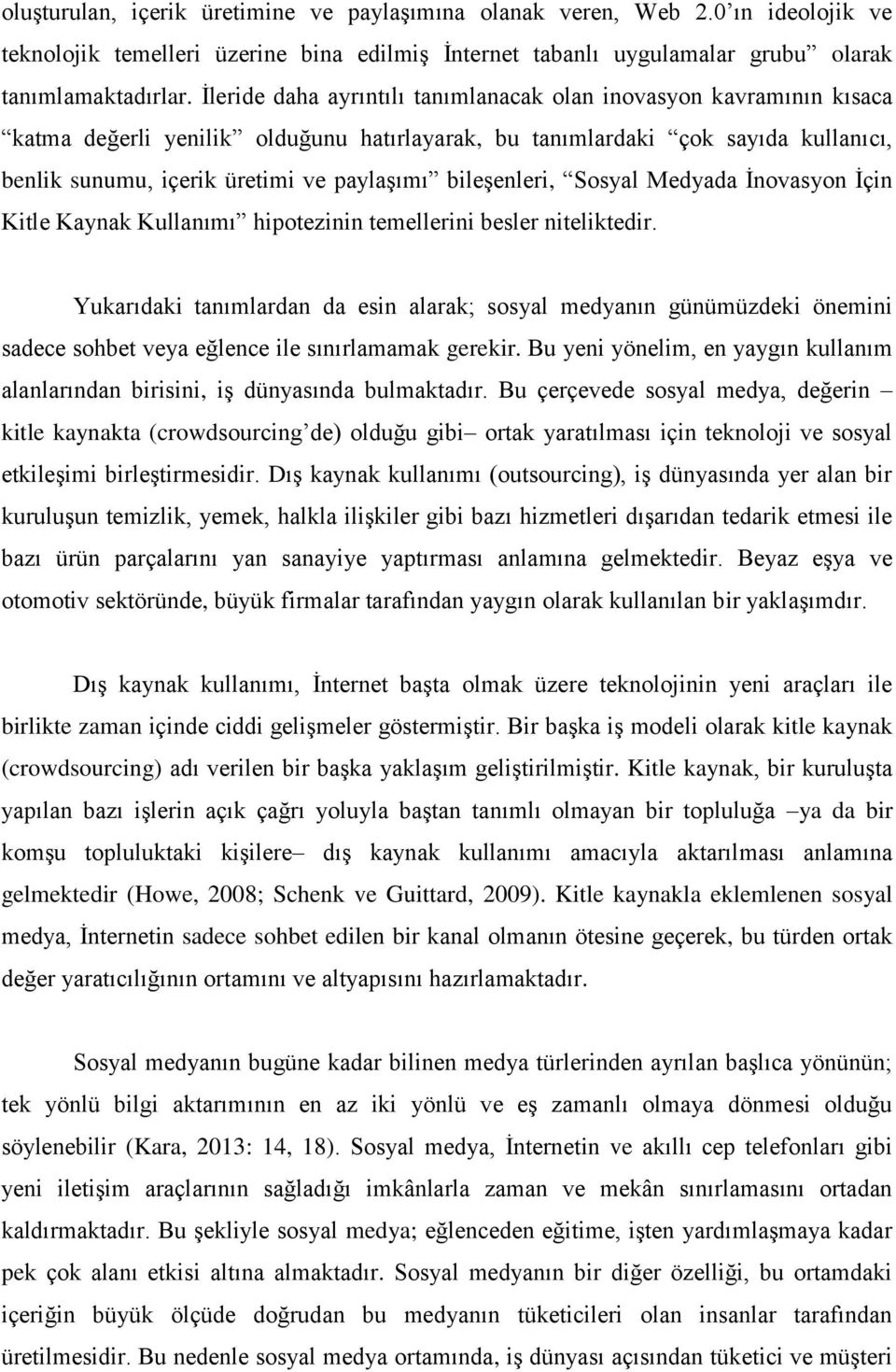 bileşenleri, Sosyal Medyada İnovasyon İçin Kitle Kaynak Kullanımı hipotezinin temellerini besler niteliktedir.