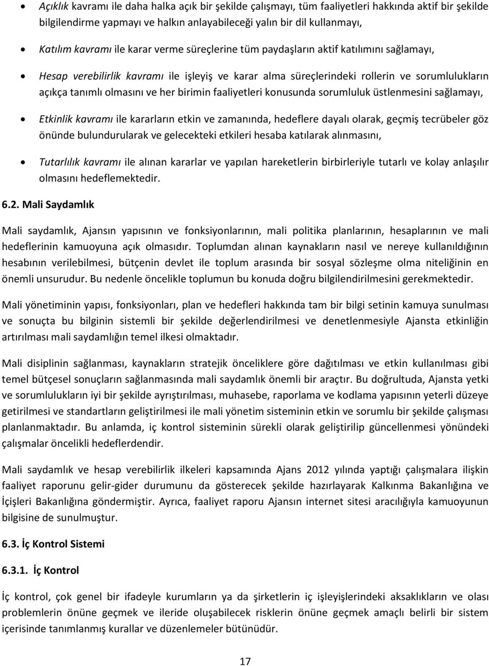 birimin faaliyetleri konusunda sorumluluk üstlenmesini sağlamayı, Etkinlik kavramı ile kararların etkin ve zamanında, hedeflere dayalı olarak, geçmiş tecrübeler göz önünde bulundurularak ve