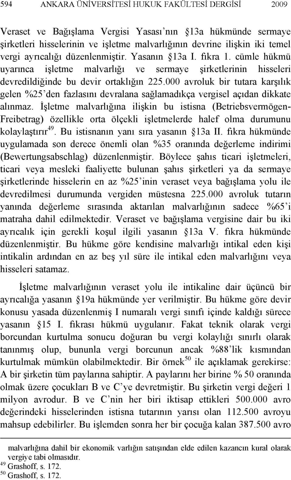 000 avroluk bir tutara karşılık gelen %25 den fazlasını devralana sağlamadıkça vergisel açıdan dikkate alınmaz.