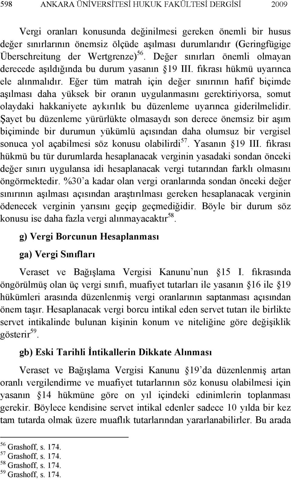 Eğer tüm matrah için değer sınırının hafif biçimde aşılması daha yüksek bir oranın uygulanmasını gerektiriyorsa, somut olaydaki hakkaniyete aykırılık bu düzenleme uyarınca giderilmelidir.