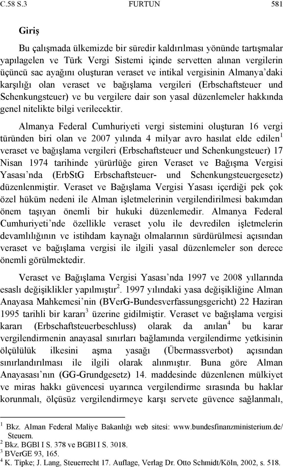 intikal vergisinin Almanya daki karşılığı olan veraset ve bağışlama vergileri (Erbschaftsteuer und Schenkungsteuer) ve bu vergilere dair son yasal düzenlemeler hakkında genel nitelikte bilgi