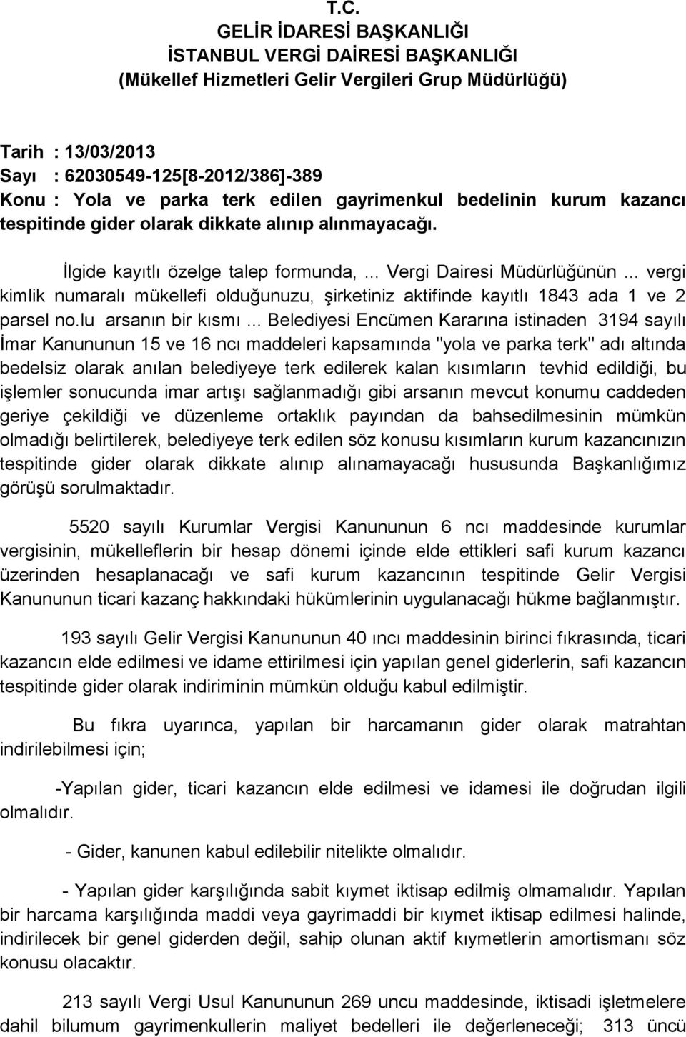 .. vergi kimlik numaralı mükellefi olduğunuzu, şirketiniz aktifinde kayıtlı 1843 ada 1 ve 2 parsel no.lu arsanın bir kısmı.