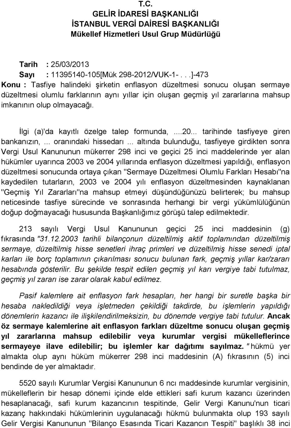 İlgi (a)'da kayıtlı özelge talep formunda,...20... tarihinde tasfiyeye giren bankanızın,... oranındaki hissedarı.