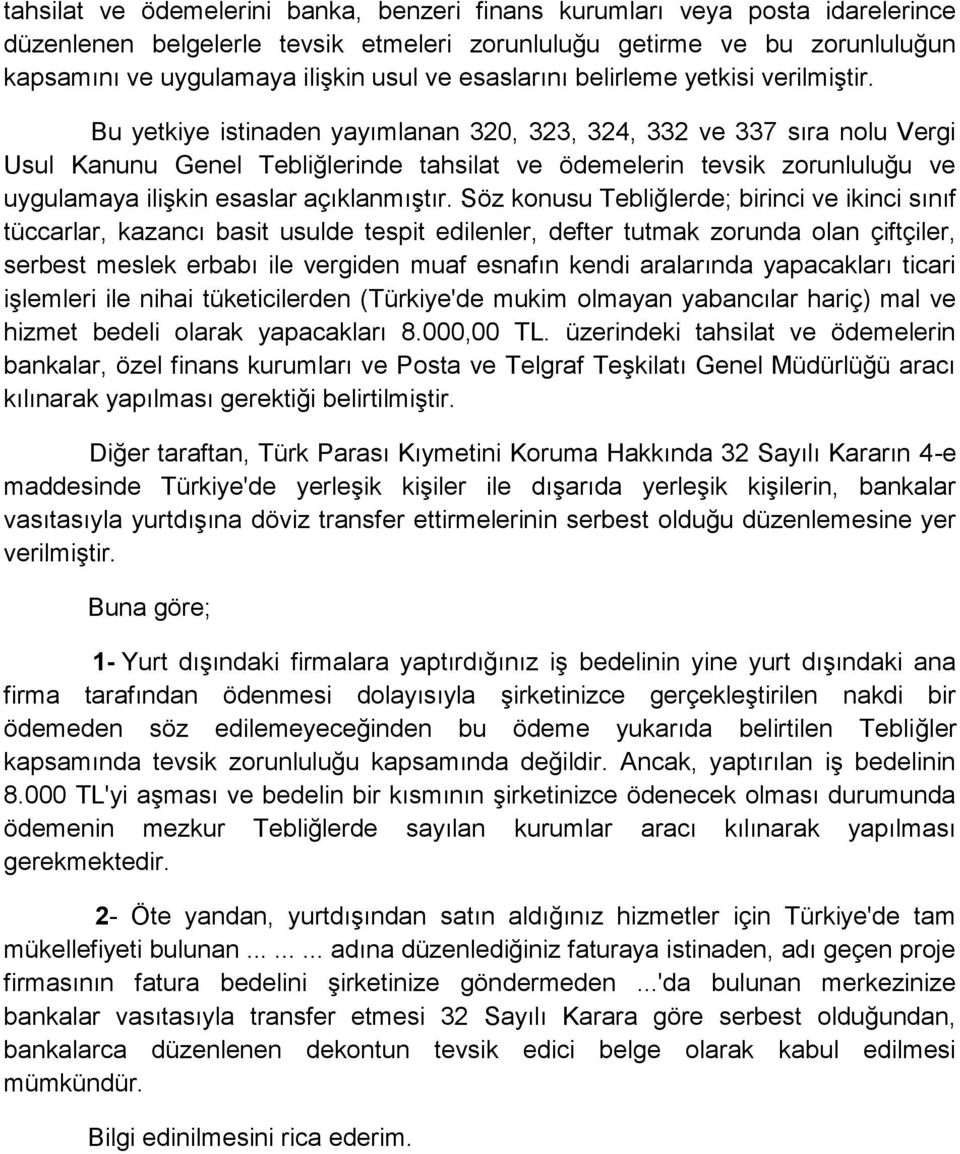 Bu yetkiye istinaden yayımlanan 320, 323, 324, 332 ve 337 sıra nolu Vergi Usul Kanunu Genel Tebliğlerinde tahsilat ve ödemelerin tevsik zorunluluğu ve uygulamaya ilişkin esaslar açıklanmıştır.