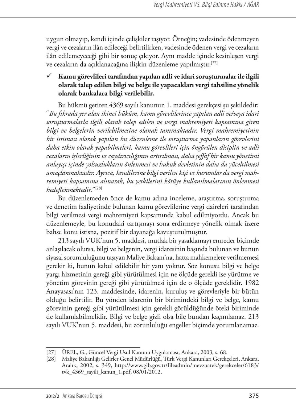 Aynı madde içinde kesinleşen vergi ve cezaların da açıklanacağına ilişkin düzenleme yapılmıştır.