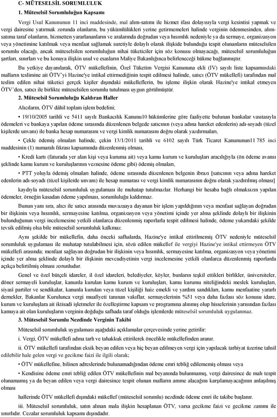 yükümlülükleri yerine getirmemeleri halinde verginin ödenmesinden, alımsatıma taraf olanların, hizmetten yararlananların ve aralarında doğrudan veya hısımlık nedeniyle ya da sermaye, organizasyon