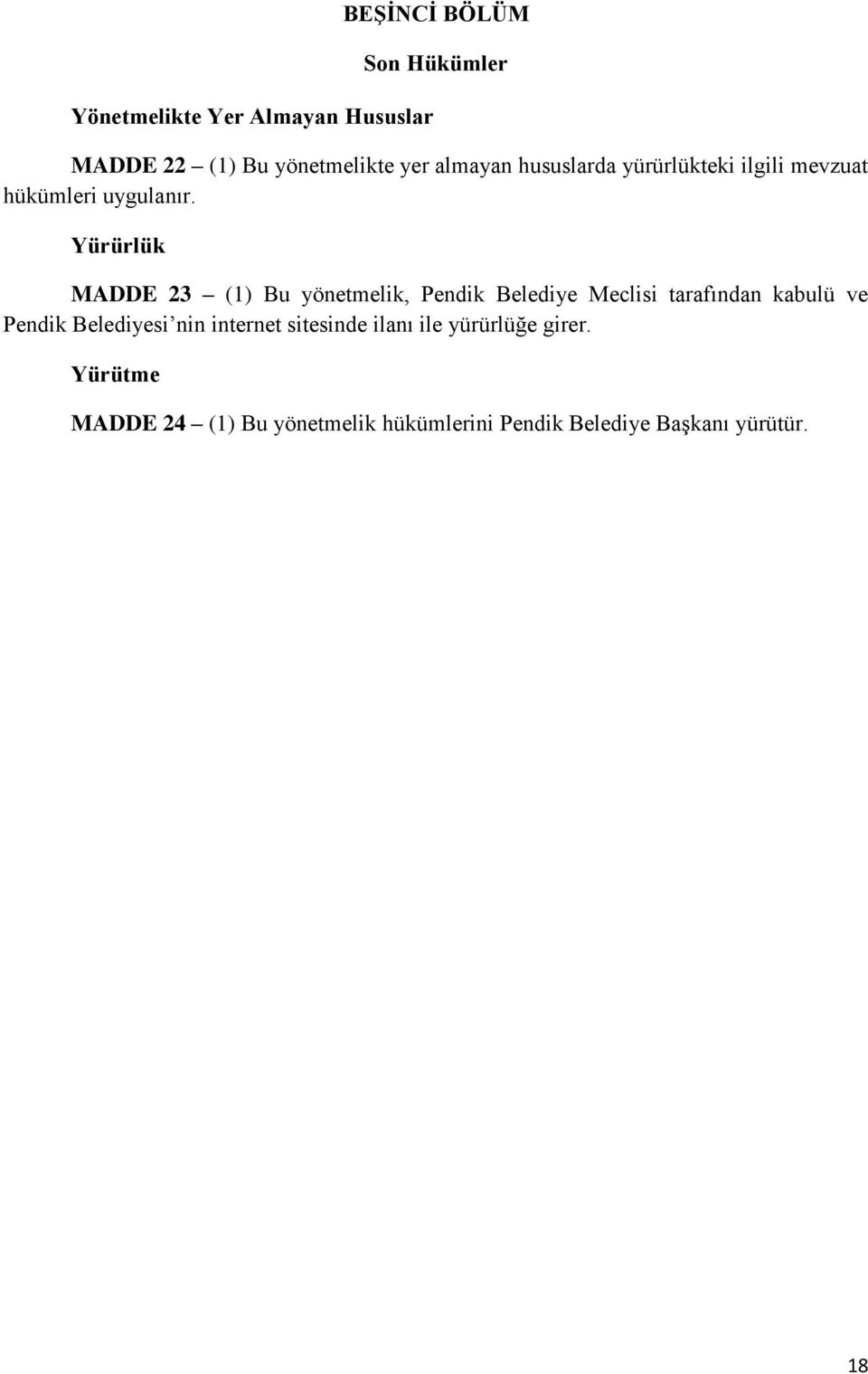 Yürürlük MADDE 23 (1) Bu yönetmelik, Pendik Belediye Meclisi tarafından kabulü ve Pendik
