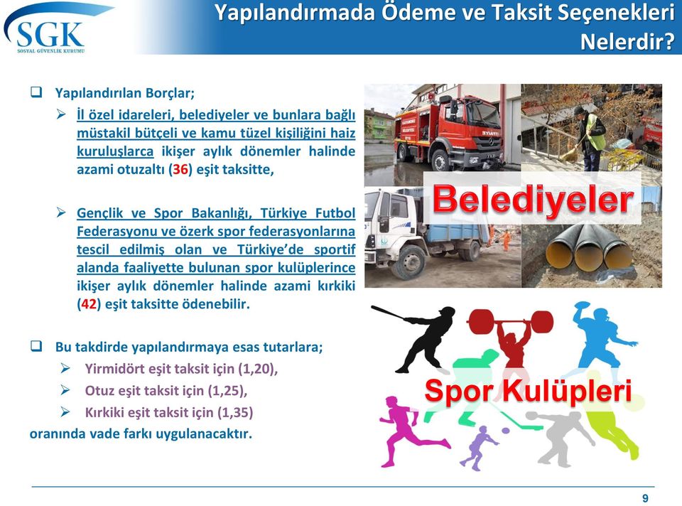 otuzaltı (36) eşit taksitte, Gençlik ve Spor Bakanlığı, Türkiye Futbol Federasyonu ve özerk spor federasyonlarına tescil edilmiş olan ve Türkiye de sportif alanda