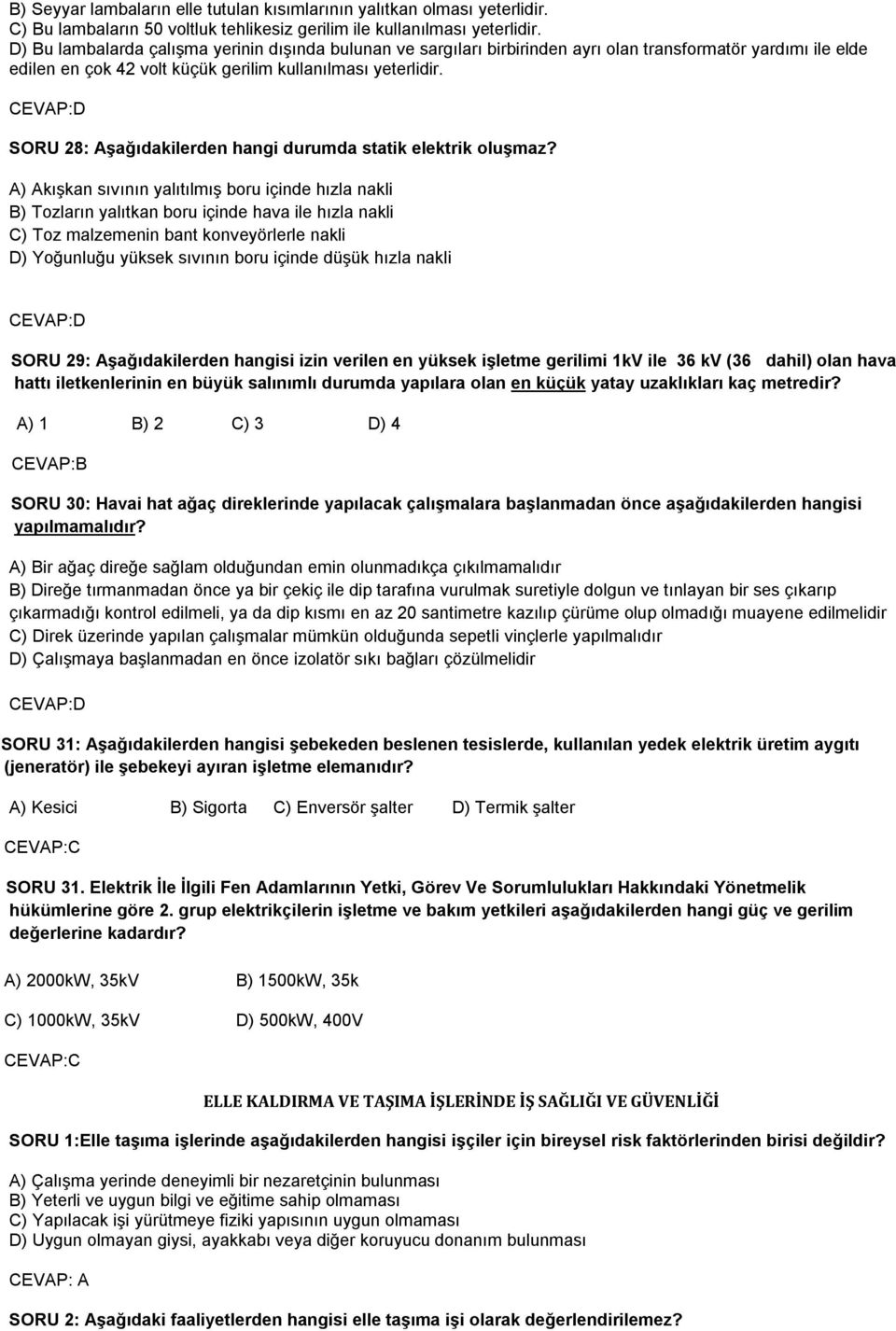 CEVAP:D SORU 28: Aşağıdakilerden hangi durumda statik elektrik oluşmaz?