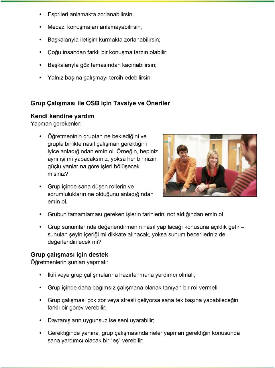 Grup Çalışması ile OSB için Tavsiye ve Öneriler Kendi kendine yardım Yapman gerekenler: Öğretmeninin gruptan ne beklediğini ve grupla birlikte nasıl çalışman gerektiğini iyice anladığından emin ol.