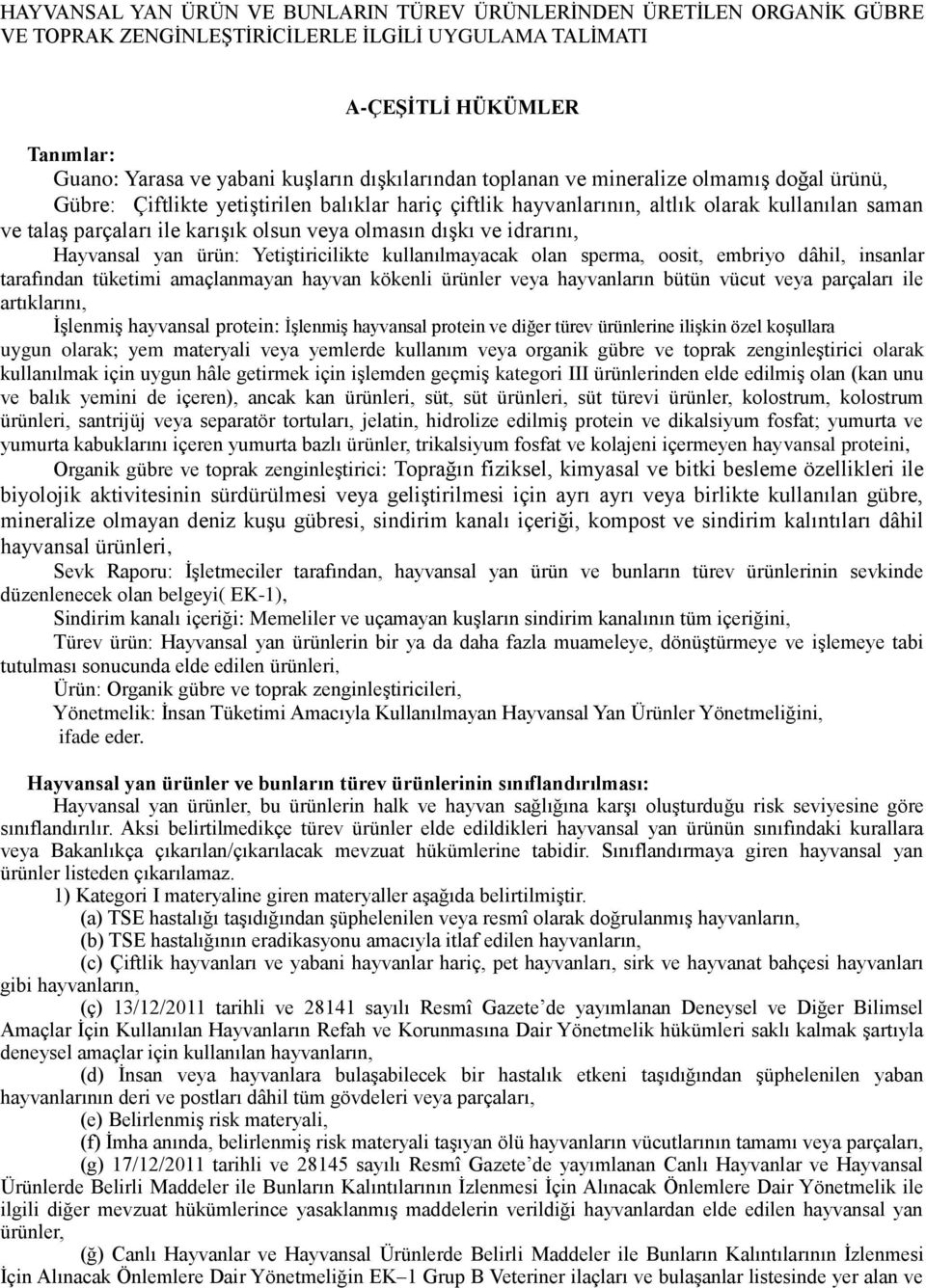 olmasın dıģkı ve idrarını, Hayvansal yan ürün: YetiĢtiricilikte kullanılmayacak olan sperma, oosit, embriyo dâhil, insanlar tarafından tüketimi amaçlanmayan hayvan kökenli ürünler veya hayvanların