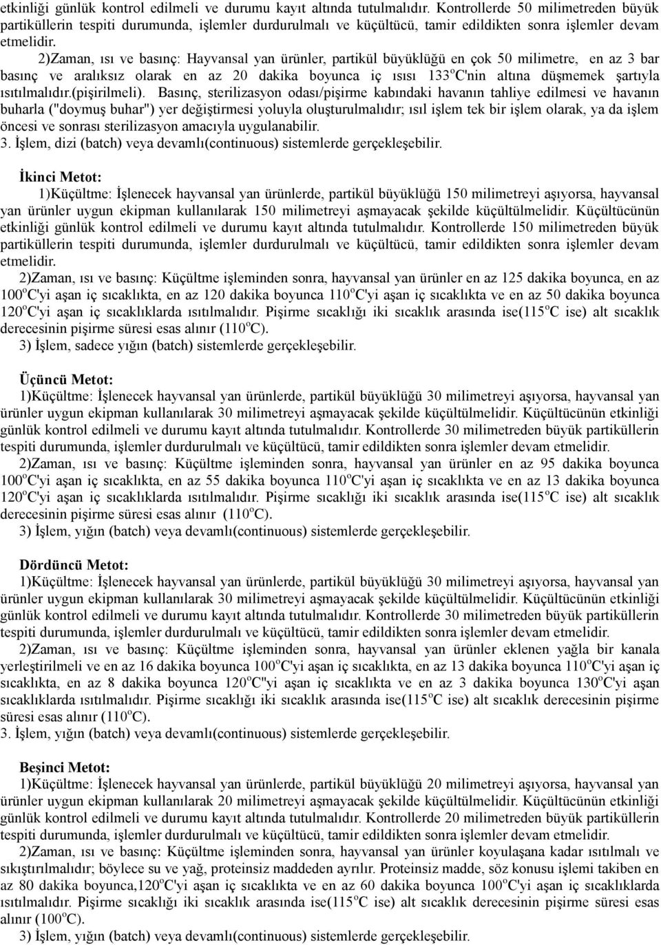2)Zaman, ısı ve basınç: Hayvansal yan ürünler, partikül büyüklüğü en çok 50 milimetre, en az 3 bar basınç ve aralıksız olarak en az 20 dakika boyunca iç ısısı 133 o C'nin altına düģmemek Ģartıyla