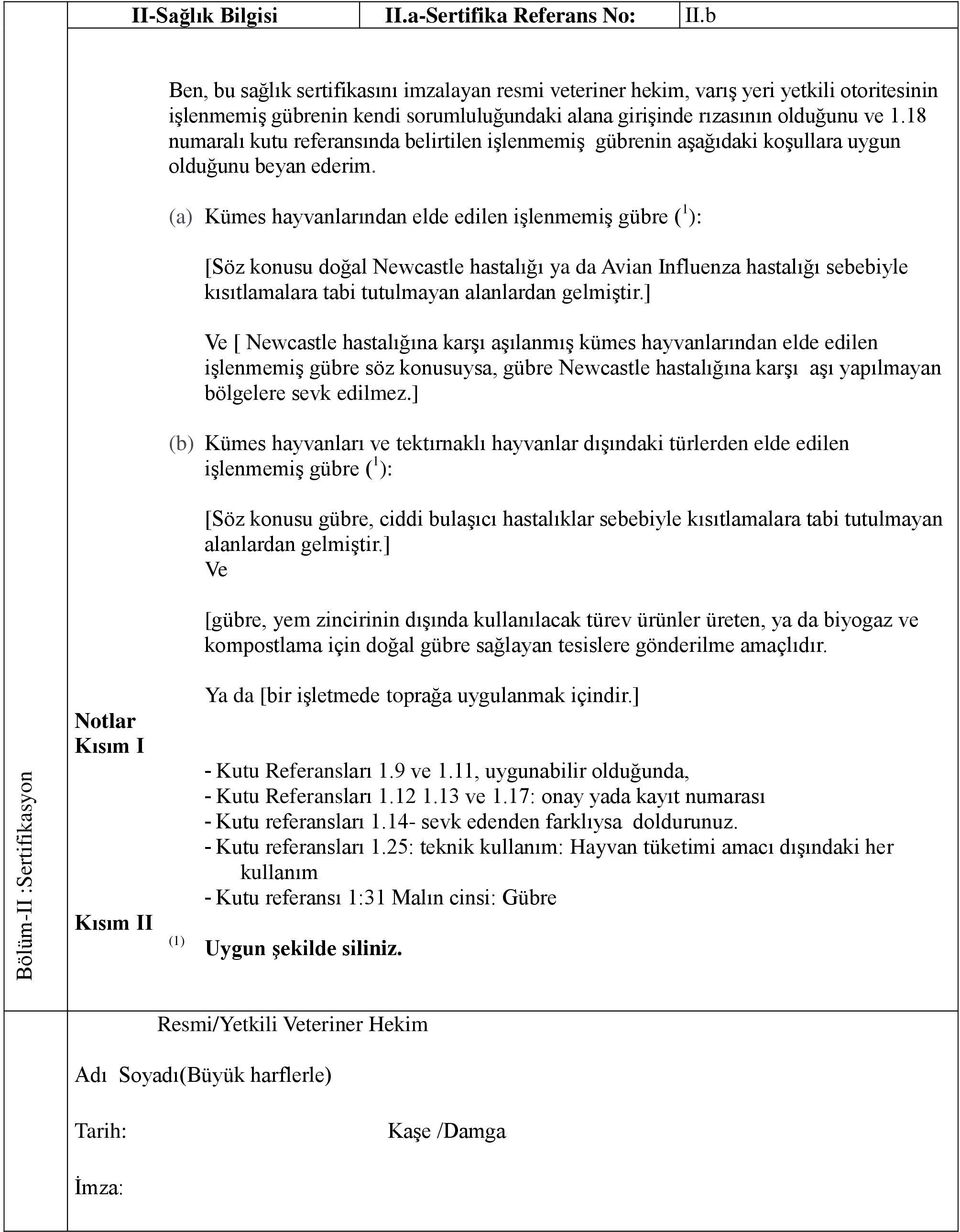 18 numaralı kutu referansında belirtilen iģlenmemiģ gübrenin aģağıdaki koģullara uygun olduğunu beyan ederim.