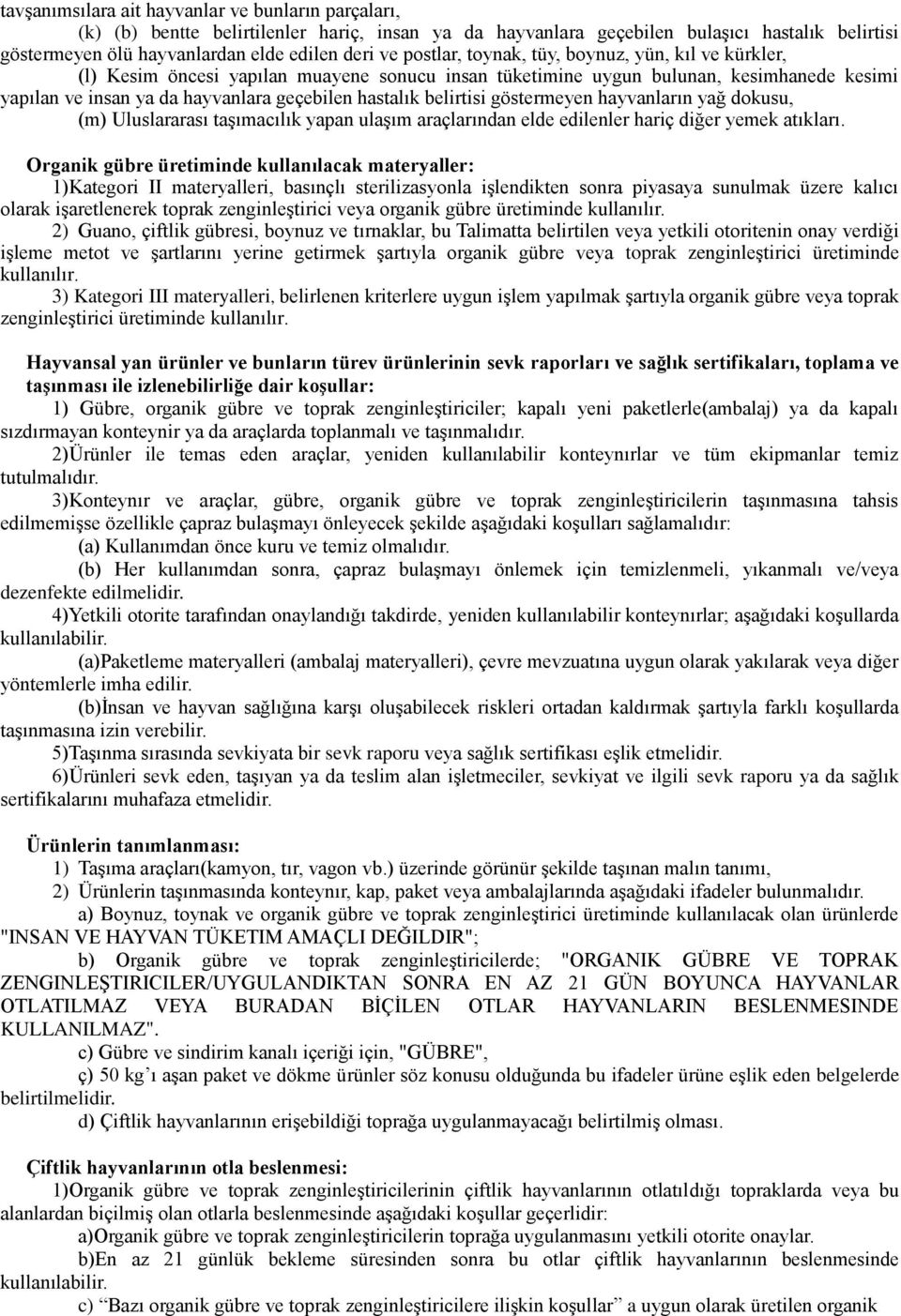 belirtisi göstermeyen hayvanların yağ dokusu, (m) Uluslararası taģımacılık yapan ulaģım araçlarından elde edilenler hariç diğer yemek atıkları.