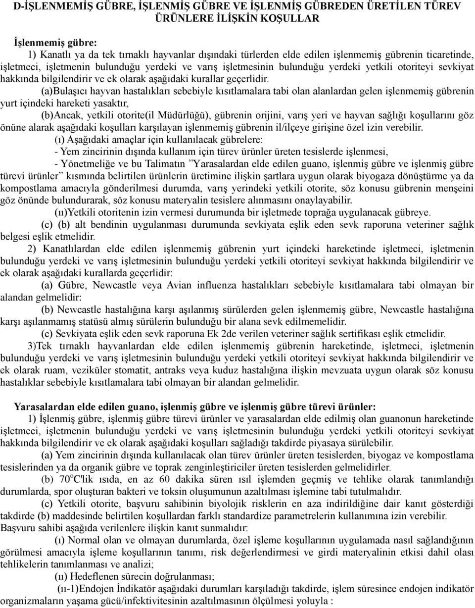 (a)bulaģıcı hayvan hastalıkları sebebiyle kısıtlamalara tabi olan alanlardan gelen iģlenmemiģ gübrenin yurt içindeki hareketi yasaktır, (b)ancak, yetkili otorite(il Müdürlüğü), gübrenin orijini,