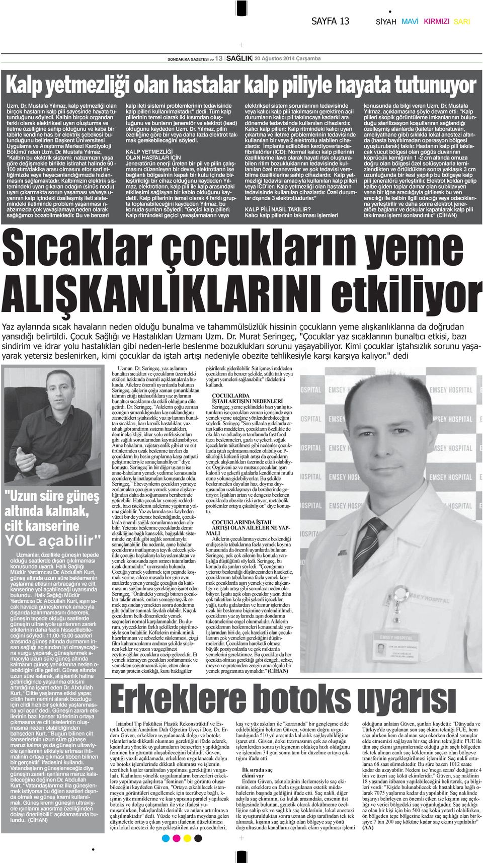 Kalbin birçok organdan farklı olarak elektriksel uyarı oluşturma ve iletme özelliğine sahip olduğunu ve kaba bir tabirle kendine has bir elektrik şebekesi bulunduğunu belirten Başkent Üniversitesi