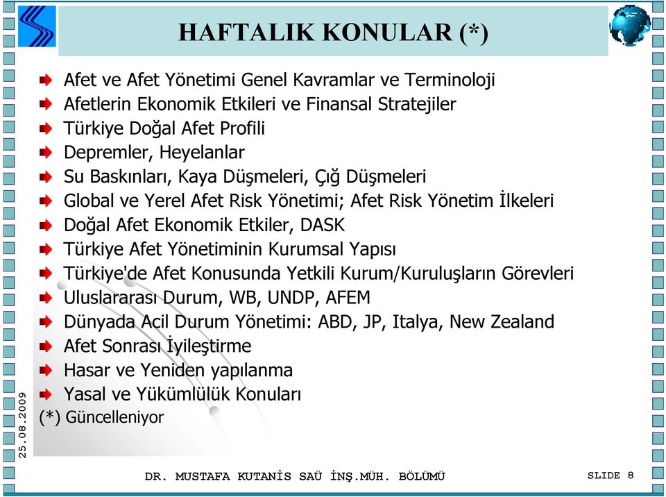 Afet Yönetiminin Kurumsal Yapısı Türkiye'de Afet Konusunda Yetkili Kurum/Kuruluşların Görevleri Uluslararası Durum, WB, UNDP, AFEM Dünyada Acil Durum Yönetimi: ABD,