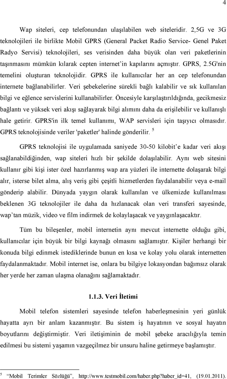 cepten internet in kapılarını açmıştır. GPRS, 2.5G'nin temelini oluşturan teknolojidir. GPRS ile kullanıcılar her an cep telefonundan internete bağlanabilirler.