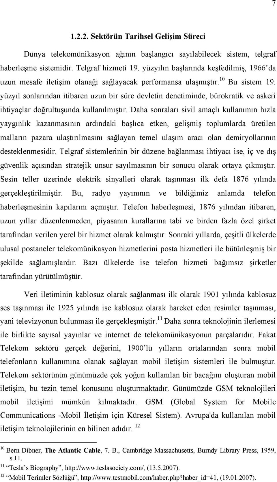 yüzyıl sonlarından itibaren uzun bir süre devletin denetiminde, bürokratik ve askeri ihtiyaçlar doğrultuşunda kullanılmıştır.