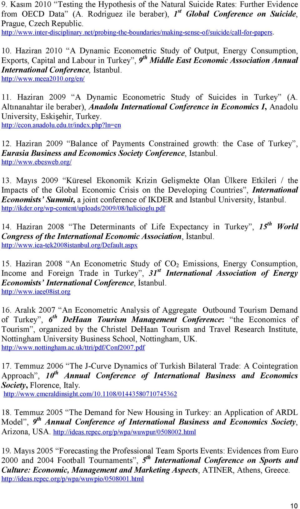 Haziran 2010 A Dynamic Econometric Study of Output, Energy Consumption, Exports, Capital and Labour in Turkey, 9 th Middle East Economic Association Annual International Conference, Đstanbul.