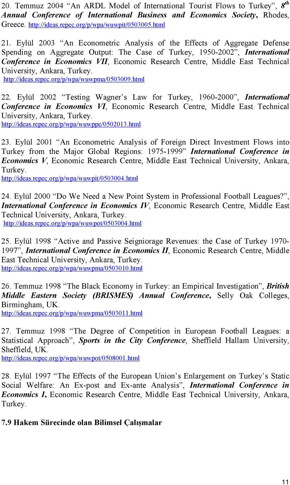 Eylül 2003 An Econometric Analysis of the Effects of Aggregate Defense Spending on Aggregate Output: The Case of Turkey, 1950-2002, International Conference in Economics VII, Economic Research