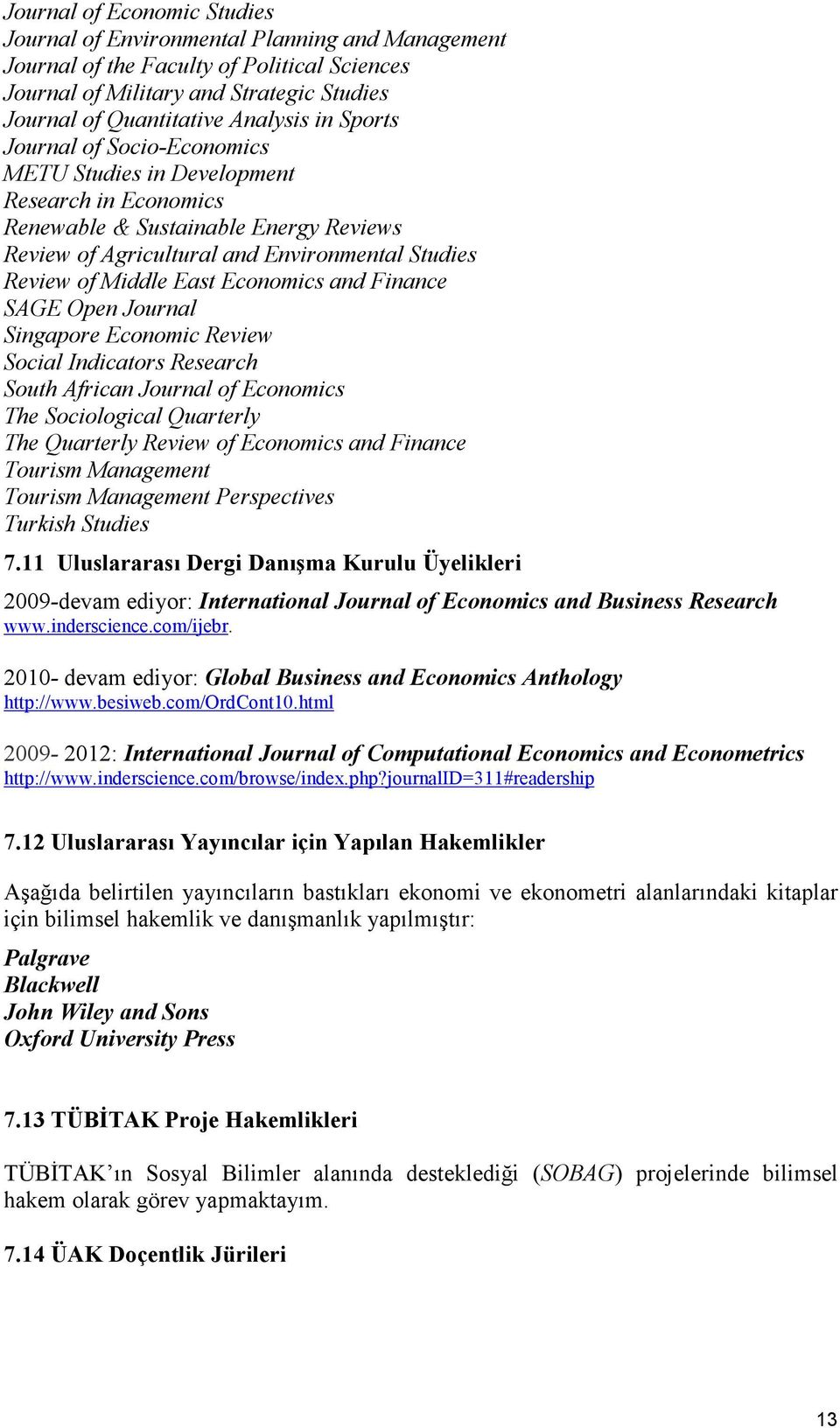 Economics and Finance SAGE Open Journal Singapore Economic Review Social Indicators Research South African Journal of Economics The Sociological Quarterly The Quarterly Review of Economics and