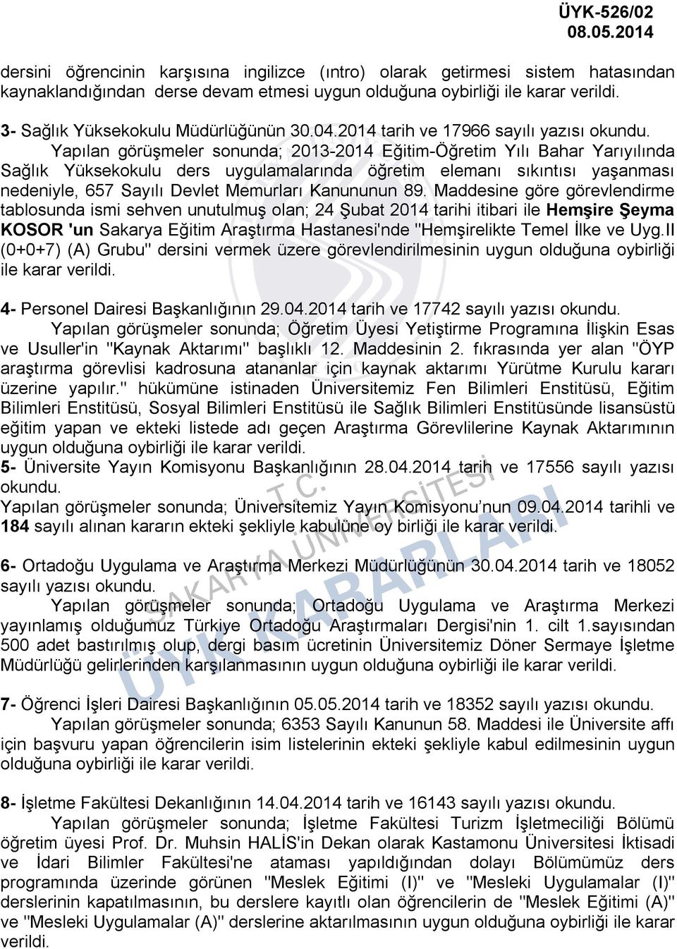 Yapılan görüşmeler sonunda; 2013-2014 Eğitim-Öğretim Yılı Bahar Yarıyılında Sağlık Yüksekokulu ders uygulamalarında öğretim elemanı sıkıntısı yaşanması nedeniyle, 657 Sayılı Devlet Memurları