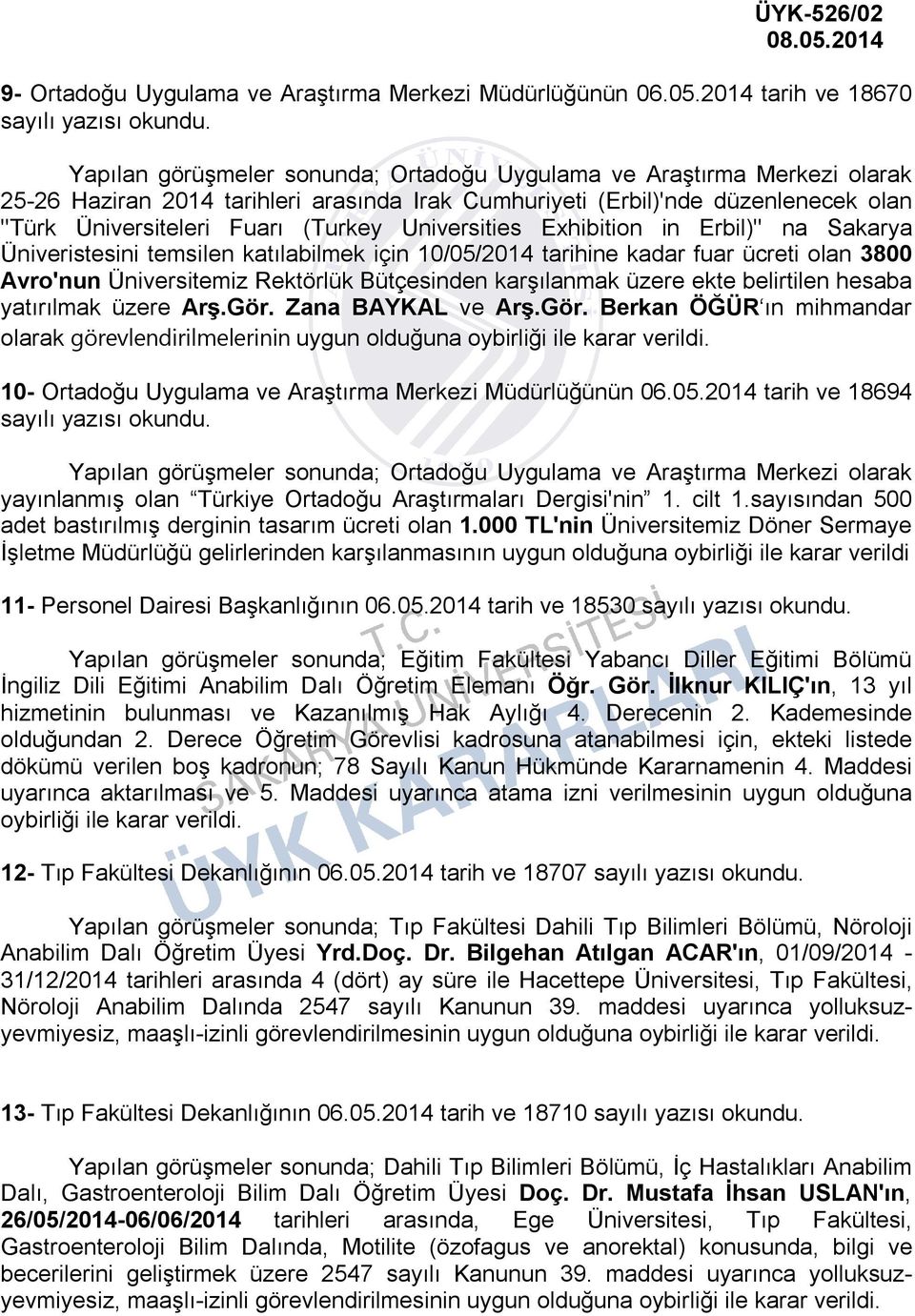 Universities Exhibition in Erbil)'' na Sakarya Üniveristesini temsilen katılabilmek için 10/05/2014 tarihine kadar fuar ücreti olan 3800 Avro'nun Üniversitemiz Rektörlük Bütçesinden karşılanmak üzere