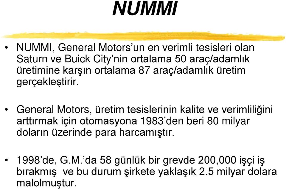 General Motors, üretim tesislerinin kalite ve verimliliğini arttırmak için otomasyona 1983 den beri 80 milyar