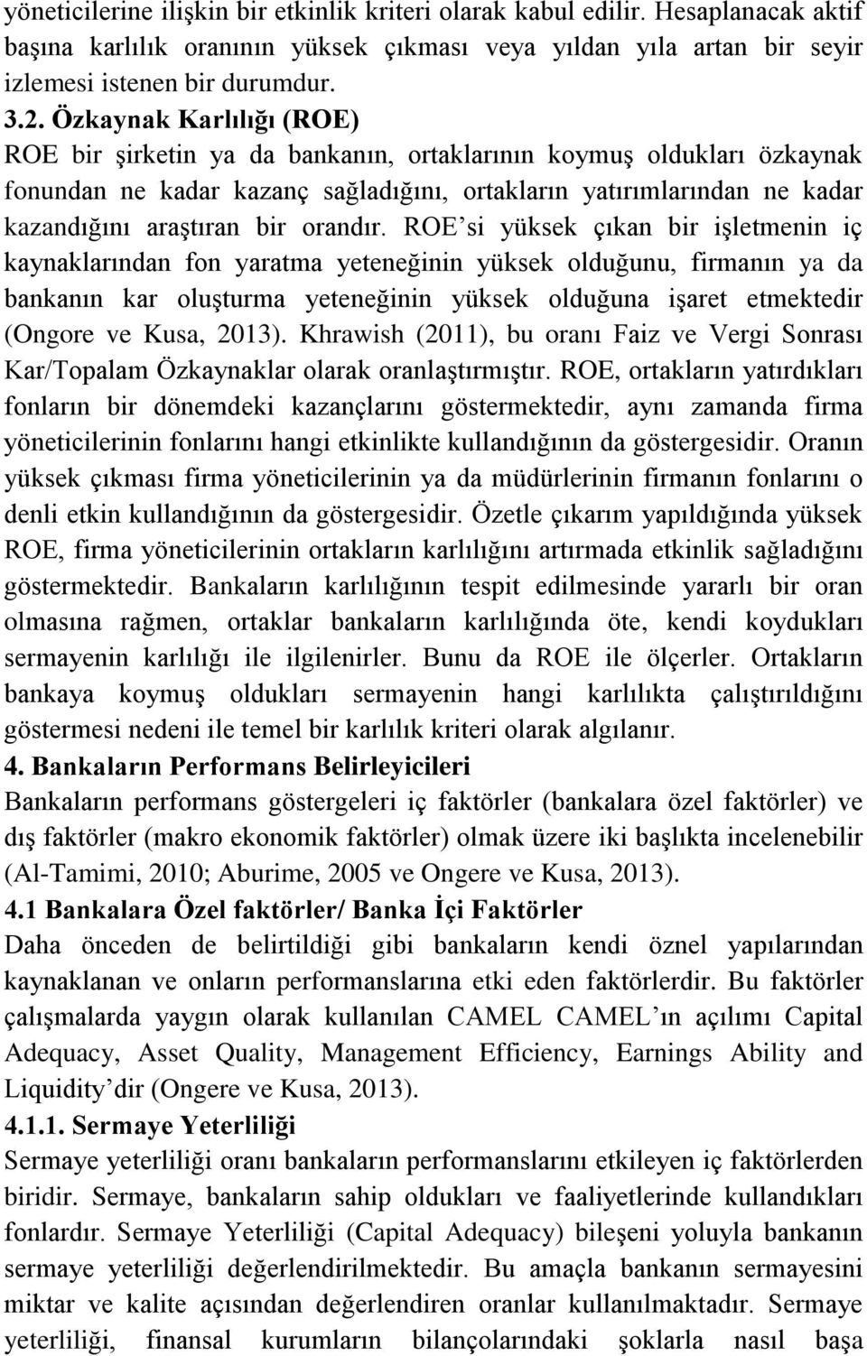 ROE s yüse çıan br şletmenn ç aynalarından fon yaratma yeteneğnn yüse olduğunu, frmanın ya da bananın ar oluşturma yeteneğnn yüse olduğuna şaret etmetedr (Ongore ve Kusa, 203).