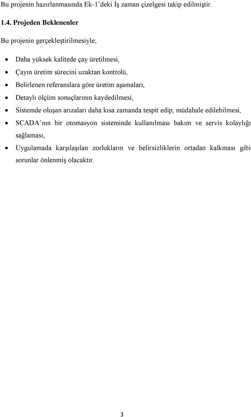 referanslara göre üretim aģamaları, Detaylı ölçüm sonuçlarının kaydedilmesi, Sistemde oluģan arızaları daha kısa zamanda tespit edip, müdahale