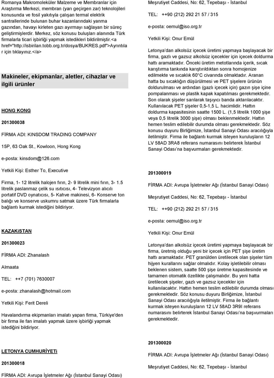 Merkez, söz konusu buluşları alanında Türk firmalarla ticari işbirliği yapmak istedikleri bildirilmiştir.<a href="http://isbirilan.tobb.org.tr/dosya/bukres.pdf">ayrıntıla r için tıklayınız.