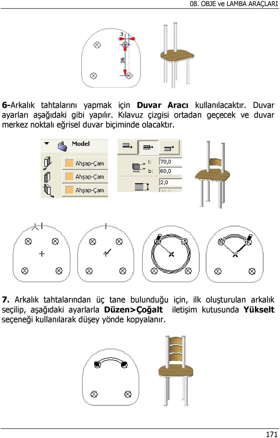 Kılavuz çizgisi ortadan geçecek ve duvar merkez noktalı eğrisel duvar biçiminde olacaktır. 7.