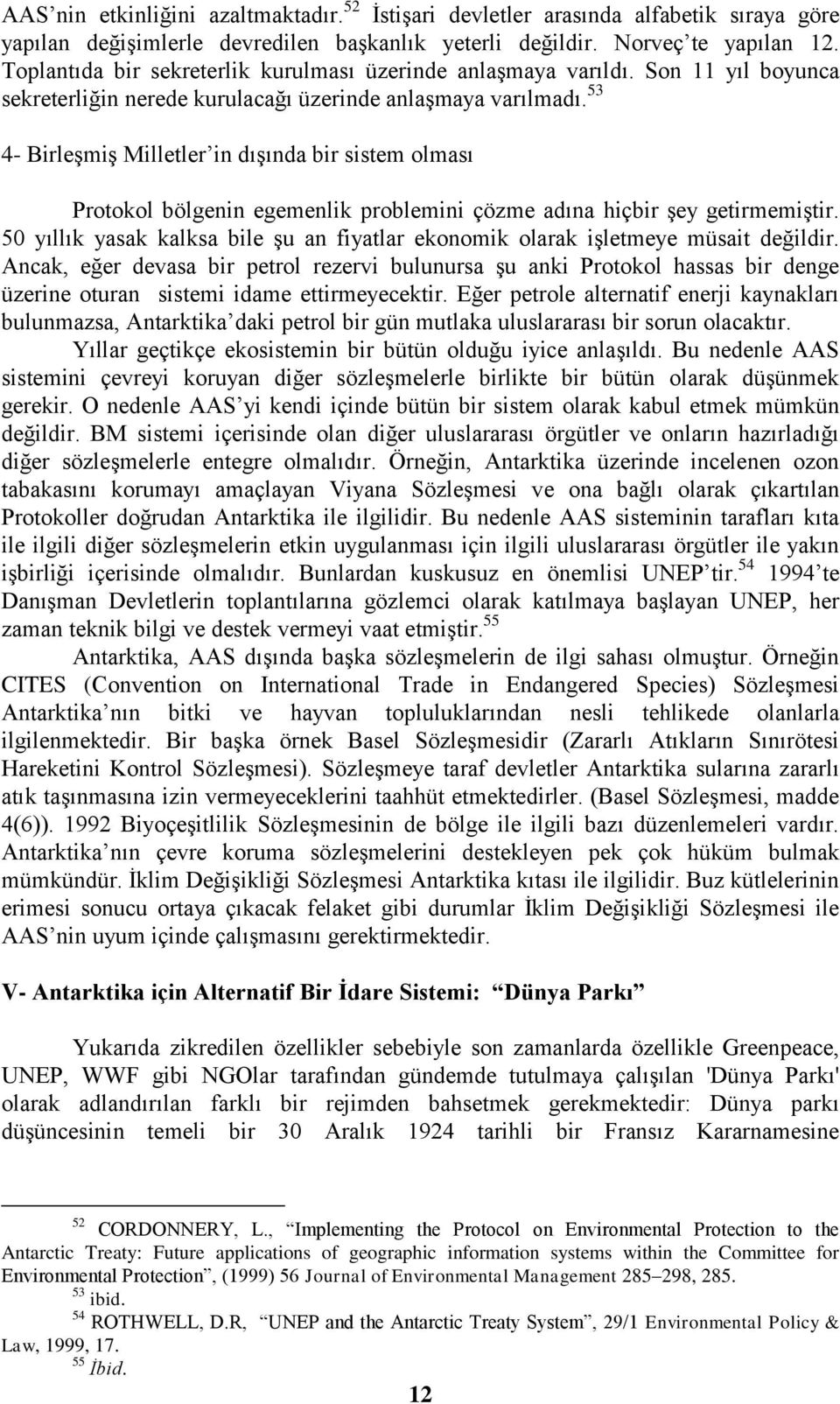 53 4- Birleşmiş Milletler in dışında bir sistem olması Protokol bölgenin egemenlik problemini çözme adına hiçbir şey getirmemiştir.