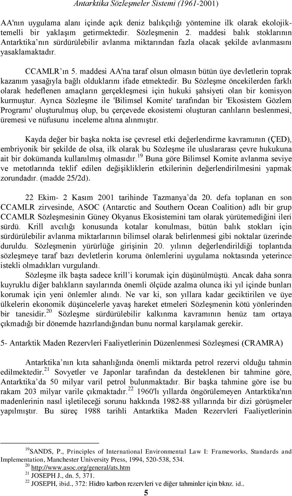 maddesi AA'na taraf olsun olmasın bütün üye devletlerin toprak kazanım yasağıyla bağlı olduklarını ifade etmektedir.