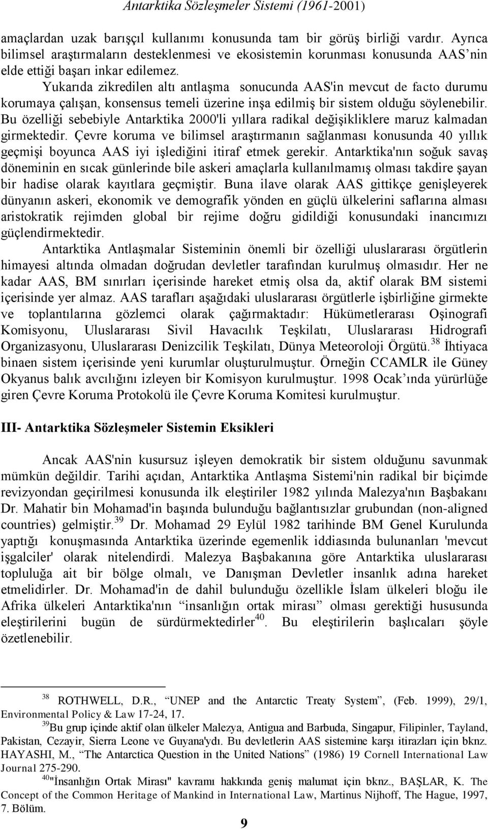 Yukarıda zikredilen altı antlaşma sonucunda AAS'in mevcut de facto durumu korumaya çalışan, konsensus temeli üzerine inşa edilmiş bir sistem olduğu söylenebilir.